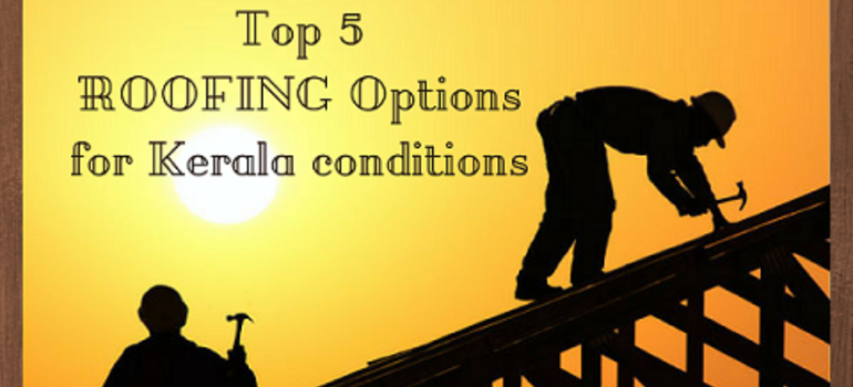 Top 5 Roofing options for Kerala conditions - Viya Constructions