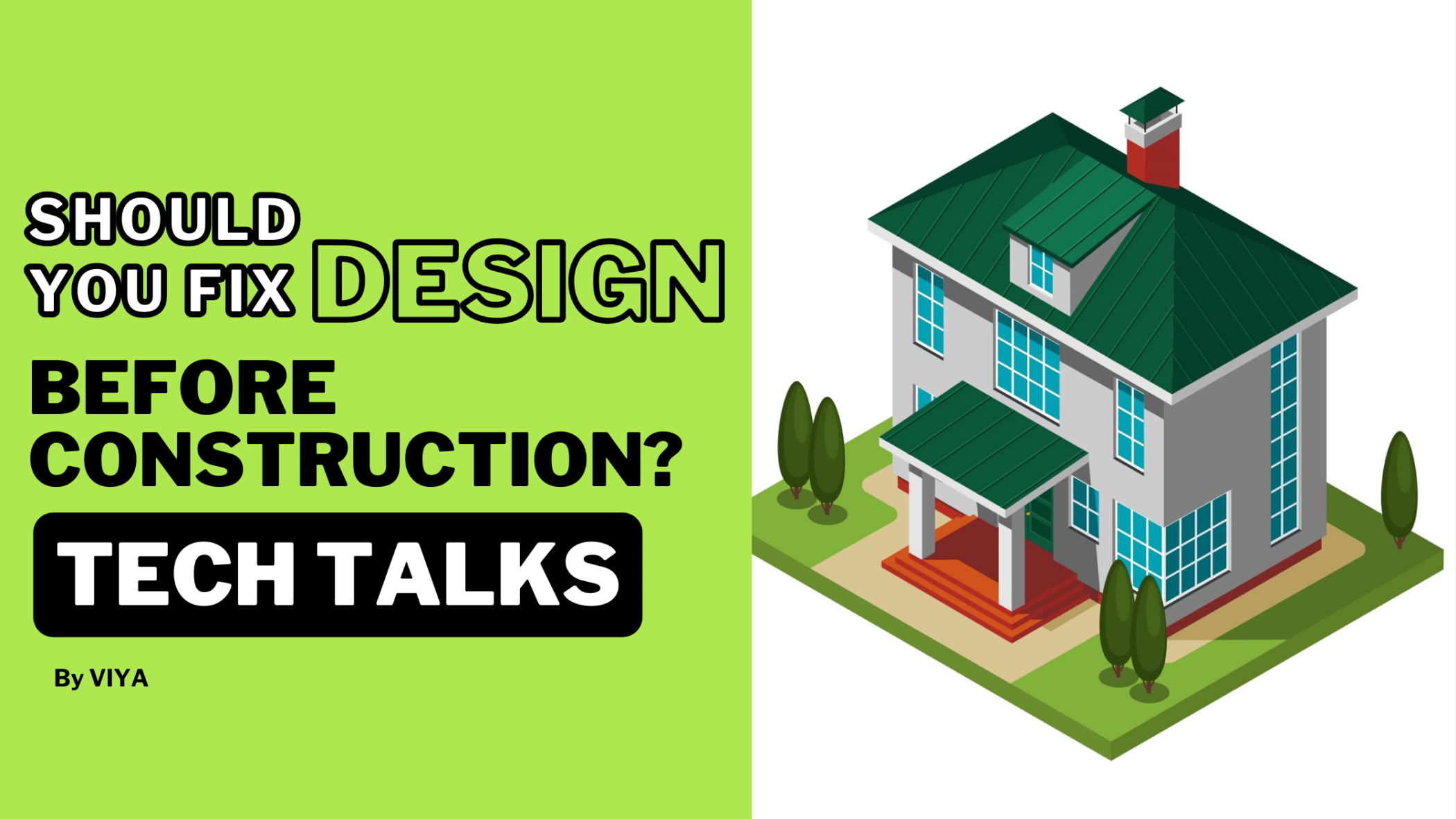 Fix the design before construction of your house - Tech Talks